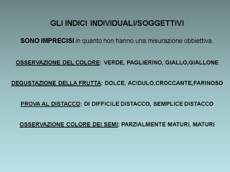 GLI INDICI INDIVIDUALI/SOGGETTIVI   SONO IMPRECISI in quanto non hanno una misurazione obbiettiva.